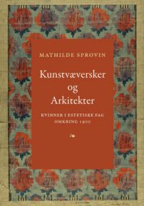 Bilde av boka Kunstvæversker og Arkitekter. Kvinner i estetiske fag omkring 1900 
